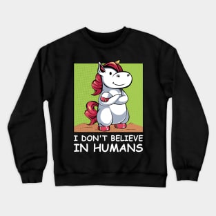 Unicorn - I Don't Believe In Humans - Funny Saying Crewneck Sweatshirt